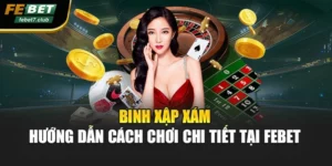Binh Xập Xám - Hướng Dẫn Cách Chơi Chi Tiết Tại FEBET