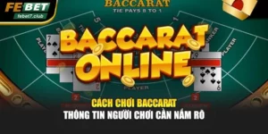 Cách Chơi Baccarat - Thông Tin Người Chơi Cần Nắm Rõ
