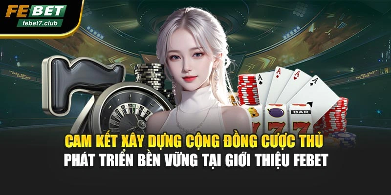 Cam kết xây dựng cộng đồng cược thủ phát triển bền vững tại giới thiệu FEBET
