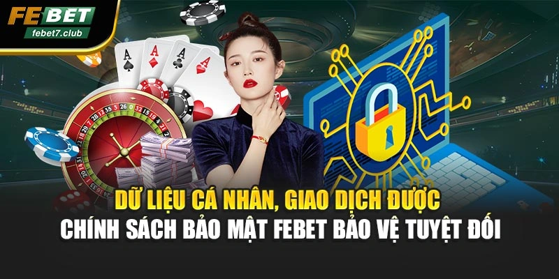 Dữ liệu cá nhân, giao dịch được chính sách bảo mật FEBET giữ kín tuyệt đối