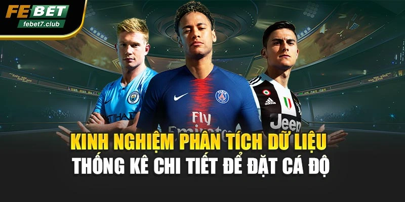 Kinh nghiệm phân tích dữ liệu thống kê chi tiết để đặt cá độ