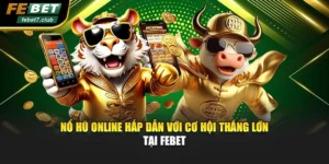 Nổ Hũ Online Hấp Dẫn Với Cơ Hội Thắng Lớn Tại Febet
