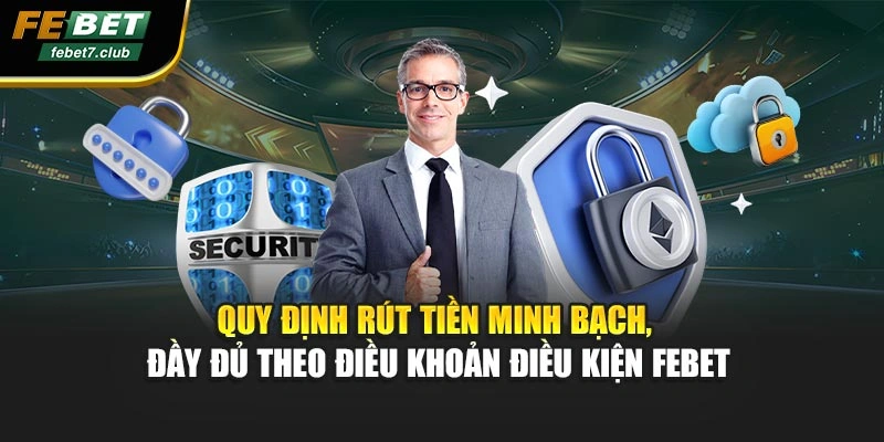 Quy định rút tiền minh bạch, đầy đủ theo điều khoản điều kiện FEBET