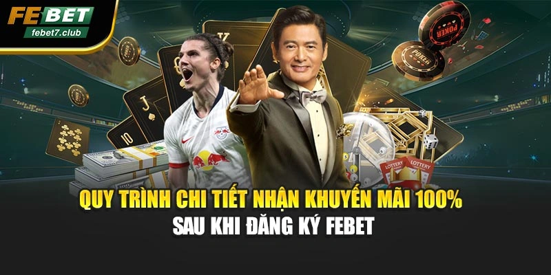 Quy trình chi tiết nhận khuyến mãi 100% sau khi đăng ký FEBET