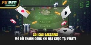 Soi Cầu Baccarat - Mở Lối Thành Công Khi Đặt Cược Tại Febet