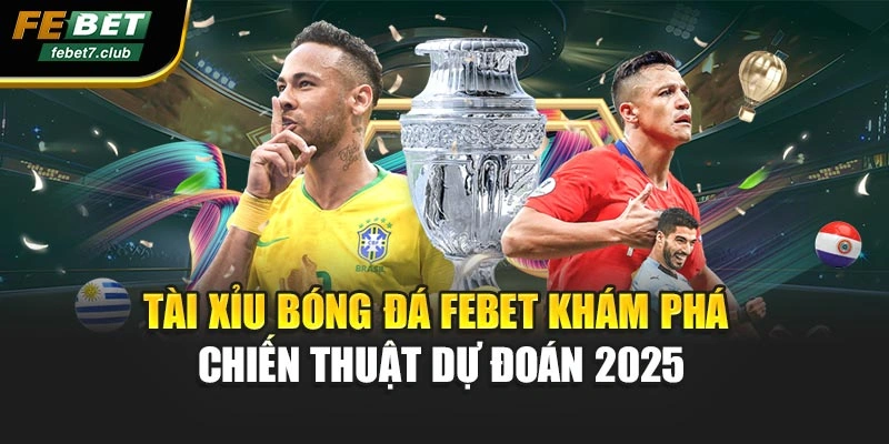 Tài Xỉu Bóng Đá Febet Khám Phá Chiến Thuật Dự Đoán 2025
