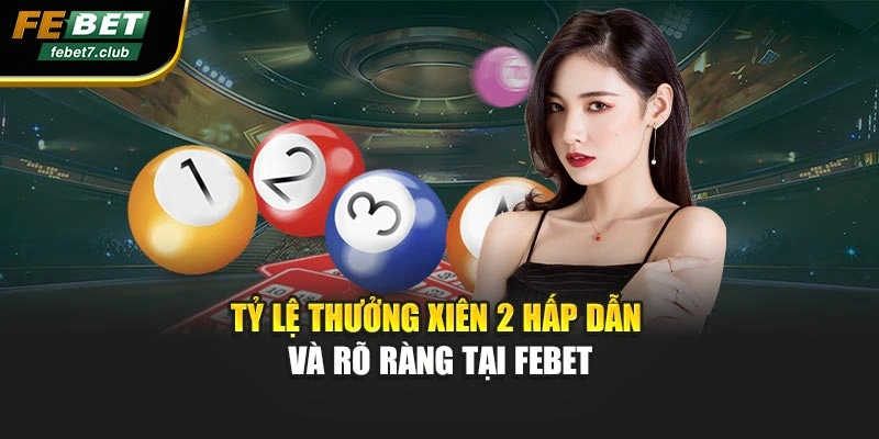 Tỷ lệ thưởng xiên 2 hấp dẫn và rõ ràng tại FEBET